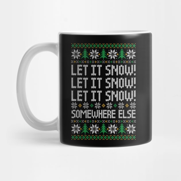 Let It Snow! Somewhere Else - Funny Ugly Christmas Sweater by TwistedCharm